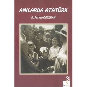 Anılarda Atatürk - Ali Ferhan Oğuzkan Adnan Çakmakçıoğlu