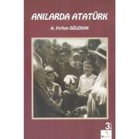 Anılarda Atatürk - Ali Ferhan Oğuzkan Adnan Çakmakçıoğlu