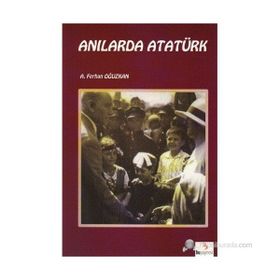 Anılarda Atatürk - Ali Ferhan Oğuzkan Adnan Çakmakçıoğlu