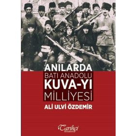 Anılarda Batı Anadolu Kuva-yı Milliyesi - Ali Ulvi Özdemir