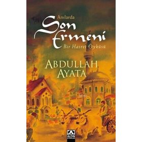 Anılarda Son Ermeni - Abdullah Ayata