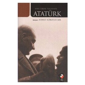ANILARDA YAŞAYAN ATATÜRK - AHMET KÖKLÜGİLLER