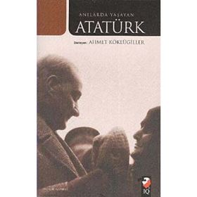 ANILARDA YAŞAYAN ATATÜRK - AHMET KÖKLÜGİLLER