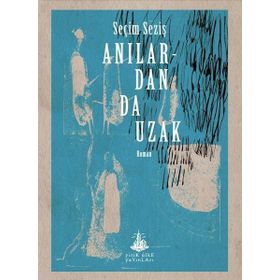 Anılardan Da Uzak - Seçim Seziş