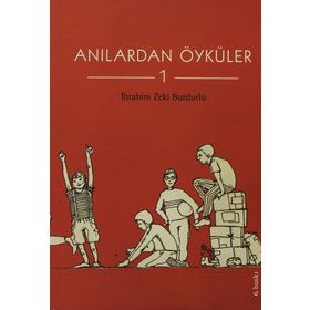ANILARDAN ÖYKÜLER 1 - İBRAHİM ZEKI BURDURLU