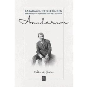 Anılarım - Babadağ ın Eteklerinden Akadeik Şeref Nişanına Uzanan Bir Yol - Ahmet Erbaş