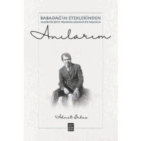 Anılarım - Babadağ ın Eteklerinden Akadeik Şeref Nişanına Uzanan Bir Yol - Ahmet Erbaş