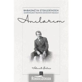 Anılarım - Babadağ ın Eteklerinden Akadeik Şeref Nişanına Uzanan Bir Yol - Ahmet Erbaş