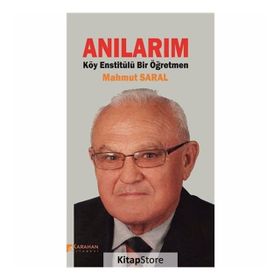 Anılarım: Köy Enstitülü Bir Öğretmen - Mahmut Saral