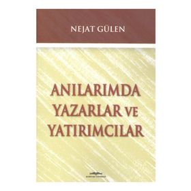 ANILARIMDA YAZARLAR VE YATIRIMCILAR - NEJAT GÜLEN