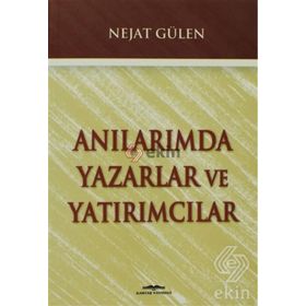 ANILARIMDA YAZARLAR VE YATIRIMCILAR - NEJAT GÜLEN