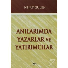 ANILARIMDA YAZARLAR VE YATIRIMCILAR - NEJAT GÜLEN