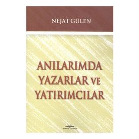 ANILARIMDA YAZARLAR VE YATIRIMCILAR - NEJAT GÜLEN