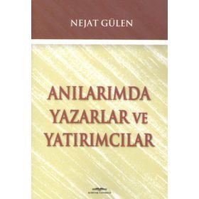 ANILARIMDA YAZARLAR VE YATIRIMCILAR - NEJAT GÜLEN