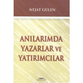 ANILARIMDA YAZARLAR VE YATIRIMCILAR - NEJAT GÜLEN