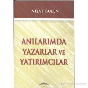 ANILARIMDA YAZARLAR VE YATIRIMCILAR - NEJAT GÜLEN