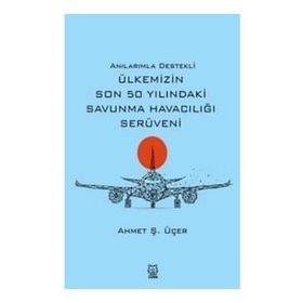 Anılarımla Destekli Ülkemizin Son 50 Yılındaki Savunma Havacılığı Serüveni - Luna Yayınları