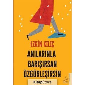 Anılarınla Barışırsan Özgürleşirsin - Ezgin Kılıç