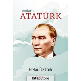 Anılarla Atatürk - Bekir Öztürk