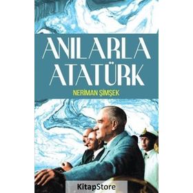Anılarla Atatürk - Neriman Şimşek