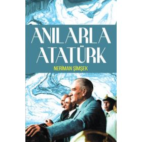 Anılarla Atatürk - Neriman Şimşek