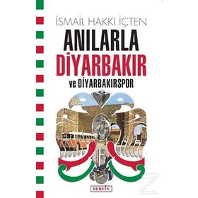 Anılarla Diyarbakır Ve Diyarbakırspor - İsmail Hakkı İçten
