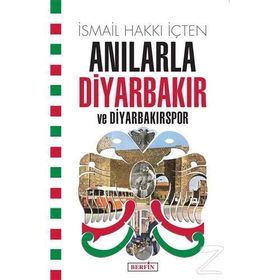 Anılarla Diyarbakır Ve Diyarbakırspor - İsmail Hakkı İçten