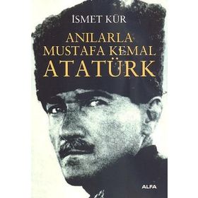 ANILARLA MUSTAFA KEMAL ATATÜRK - İSMET KÜR