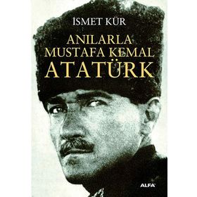 ANILARLA MUSTAFA KEMAL ATATÜRK - İSMET KÜR