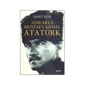 ANILARLA MUSTAFA KEMAL ATATÜRK - İSMET KÜR