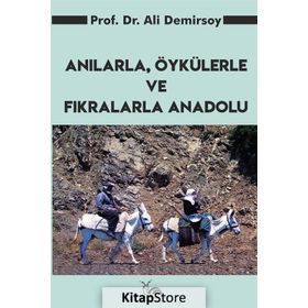 ANILARLA, ÖYKÜLERLE VE FIKRALARLA ANADOLU - ALI DEMIRSOY