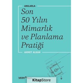 Anılarla Son 50 Yılın Mimarlık Ve Planlama Pratiği - Ahmet Alkan