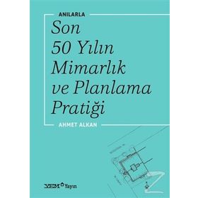 Anılarla Son 50 Yılın Mimarlık Ve Planlama Pratiği - Ahmet Alkan