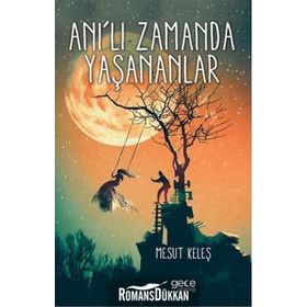 Anı'lı Zamanda Yaşananlar - Mesut Keleş