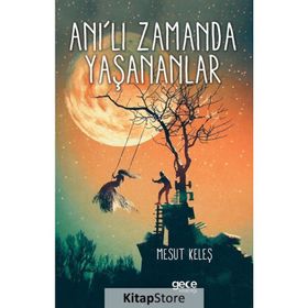 Anı'lı Zamanda Yaşananlar - Mesut Keleş