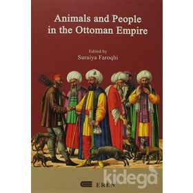 ANIMALS AND PEOPLE IN THE OTTOMAN EMPIRE - SURAIYA FAROQHI