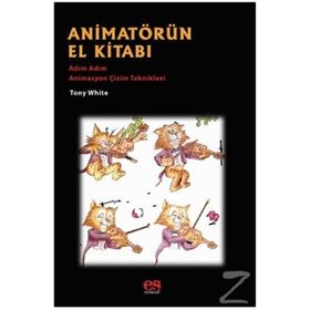 Animatörün El Kitabı - Adım Adım Animasyon Çizim Teknikleri - Tony White