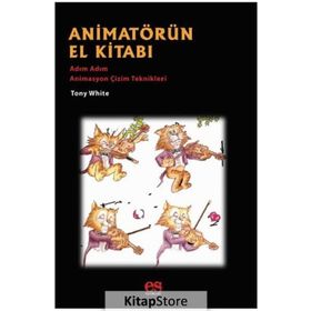 Animatörün El Kitabı - Adım Adım Animasyon Çizim Teknikleri - Tony White