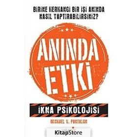 ANINDA ETKI İKNA PSIKOLOJISI - MICHAEL V. PANTALON