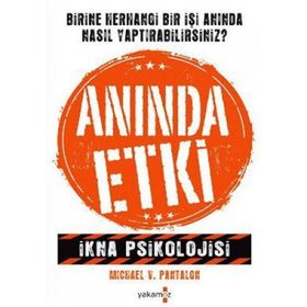 ANINDA ETKI İKNA PSIKOLOJISI - MICHAEL V. PANTALON