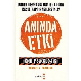 ANINDA ETKI İKNA PSIKOLOJISI - MICHAEL V. PANTALON