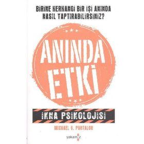 ANINDA ETKI İKNA PSIKOLOJISI - MICHAEL V. PANTALON