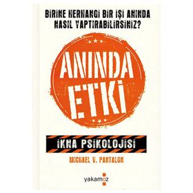 ANINDA ETKI İKNA PSIKOLOJISI - MICHAEL V. PANTALON