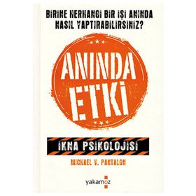 ANINDA ETKI İKNA PSIKOLOJISI - MICHAEL V. PANTALON