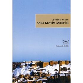 ANKA KENTIM ANTEP´IM - LÜTFİYE AYDIN
