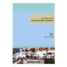 ANKA KENTIM ANTEP´IM - LÜTFİYE AYDIN