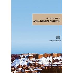 ANKA KENTIM ANTEP´IM - LÜTFİYE AYDIN