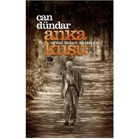 ANKA KUŞU: ERDAL İNÖNÜ ANLATIYOR - CAN DÜNDAR