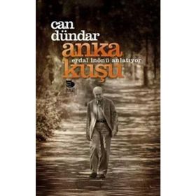ANKA KUŞU: ERDAL İNÖNÜ ANLATIYOR - CAN DÜNDAR
