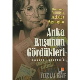ANKA KUŞUNUN GÖRDÜKLERİ - YÜKSEL TOPALOĞLU